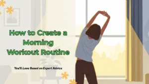 Read more about the article How to Create a Morning Workout Routine You’ll Love Based on Expert Advice